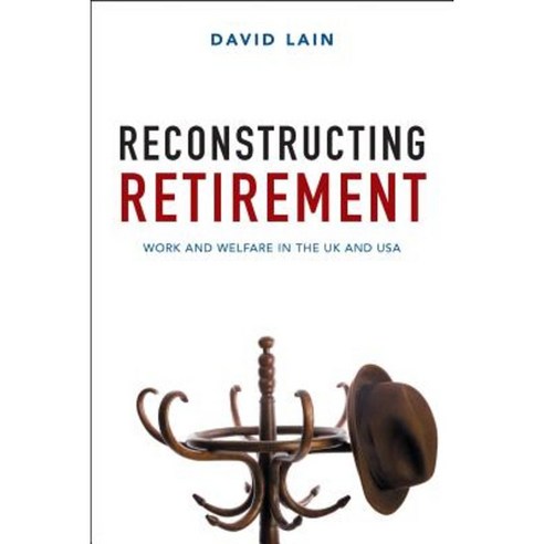 Reconstructing Retirement: Work and Welfare in the UK and USA Hardcover, Policy Press