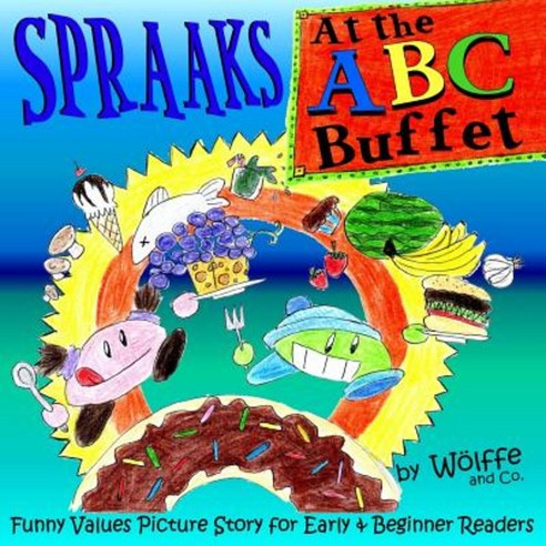 Spraaks at the ABC Buffet: Funny Values Picture Story for Early & Beginner Readers Paperback, Createspace Independent Publishing Platform