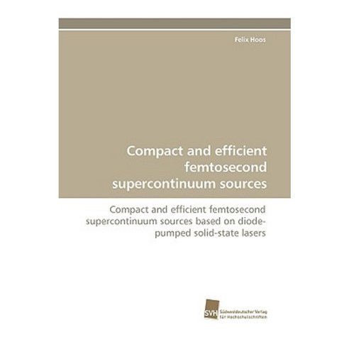 Compact and Efficient Femtosecond Supercontinuum Sources Paperback, Sudwestdeutscher Verlag Fur Hochschulschrifte