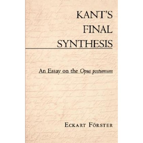 Kant''s Final Synthesis: An Essay on the 