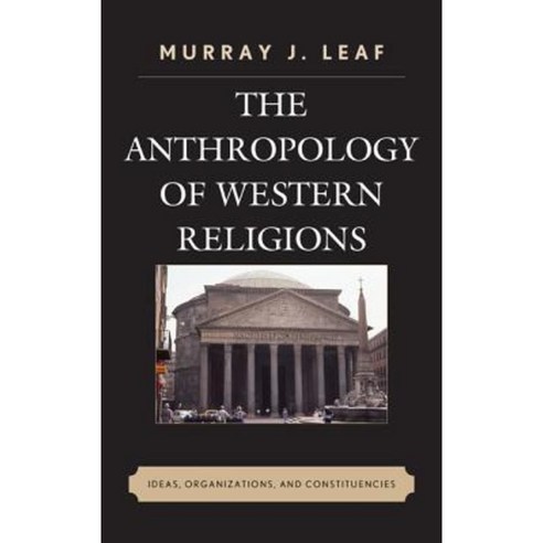 The Anthropology of Western Religions: Ideas Organizations and Constituencies Paperback, Lexington Books