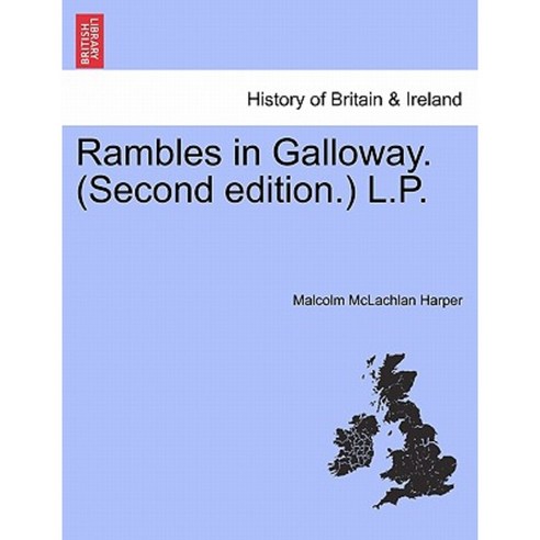 Rambles in Galloway. (Second Edition.) L.P. Paperback, British Library, Historical Print Editions