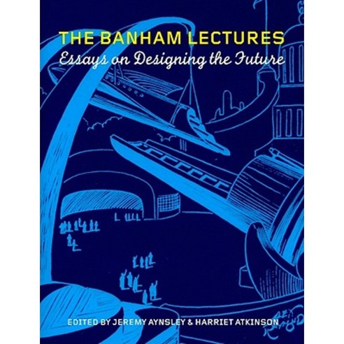 The Banham Lectures: Essays on Designing the Future Hardcover, Berg Publishers