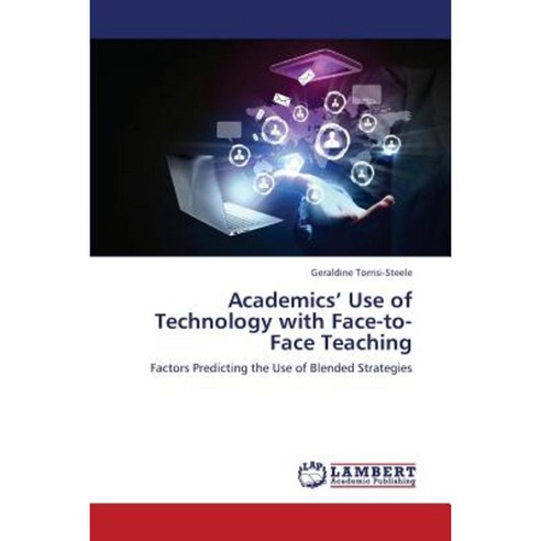 Academics'' Use of Technology with Face-To-Face Teaching Paperback, LAP Lambert Academic Publishing