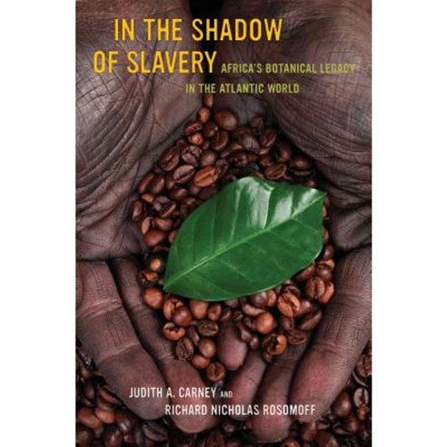 In the Shadow of Slavery: Africa''s Botanical Legacy in the Atlantic World, Univ of California Pr