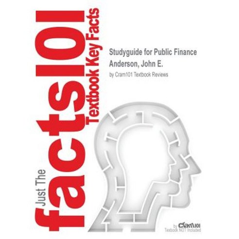 Studyguide for Public Finance by Anderson John E. ISBN 9780538478458 Paperback, Cram101