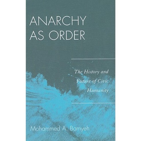 Anarchy as Order: The History and Future of Civic Humanity Hardcover, Rowman & Littlefield Publishers