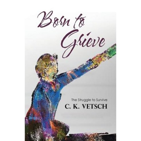 Born to Grieve: The Struggle to Survive Paperback, Archway Publishing