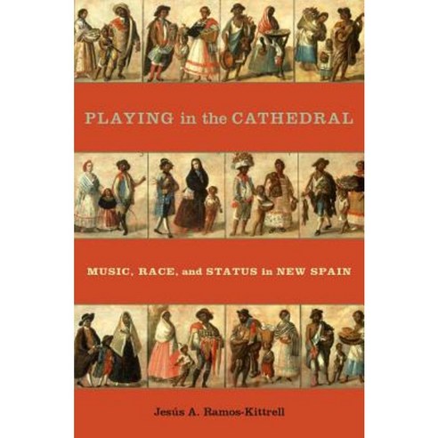 Playing in the Cathedral: Music Race and Status in New Spain Hardcover, Oxford University Press, USA