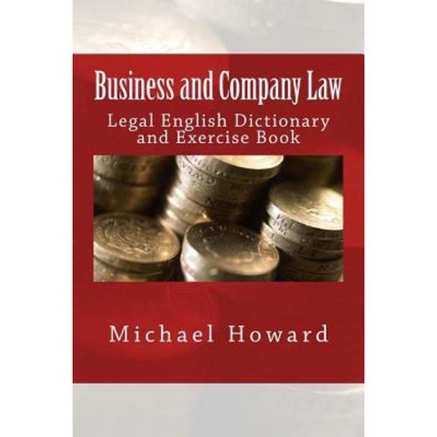 Business and Company Law: Legal English Dictionary and Exercise Book Paperback, Createspace Independent Publishing Platform