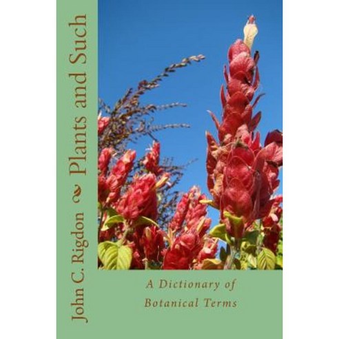 Plants and Such: A Dictionary of Botanical Terms Paperback, Createspace Independent Publishing Platform