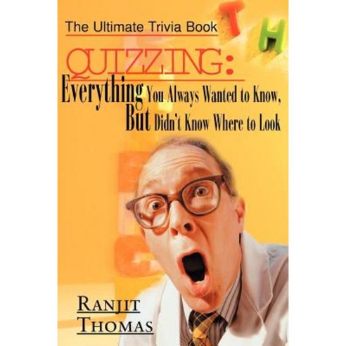 Quizzing: Everything You Always Wanted to Know But Didn''t Know Where to Look: The Ultimate Trivia Book Paperback, Writers Club Press