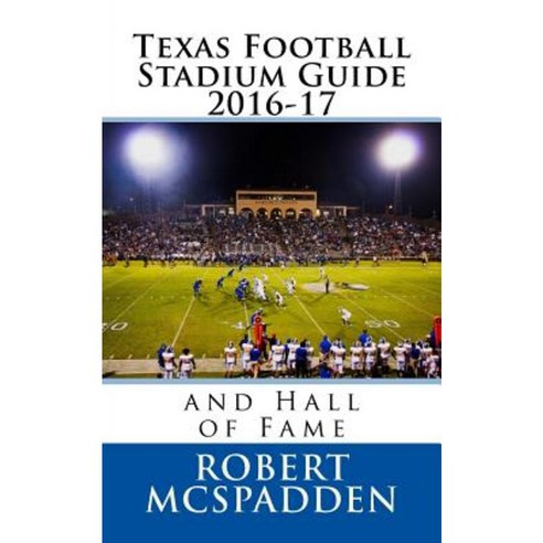 Texas Football Stadium Guide 2016-17: And Hall of Fame Paperback ...