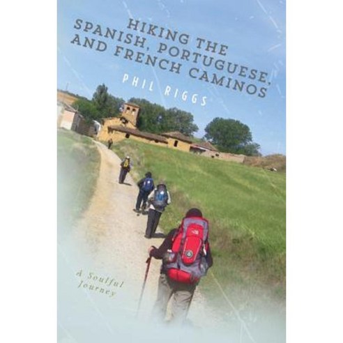 Hiking the Spanish Portuguese and French Caminos Paperback, Createspace Independent Publishing Platform