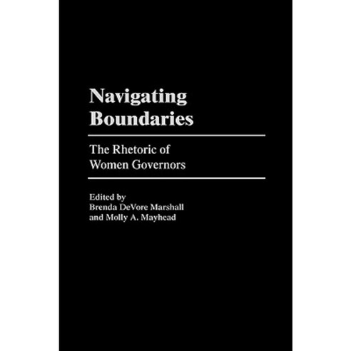Navigating Boundaries: The Rhetoric of Women Governors Hardcover, Praeger Publishers