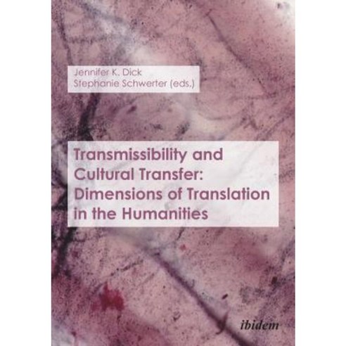 Transmissibility and Cultural Transfer: Dimensions of Translation in the Humanities Paperback, Ibidem Press