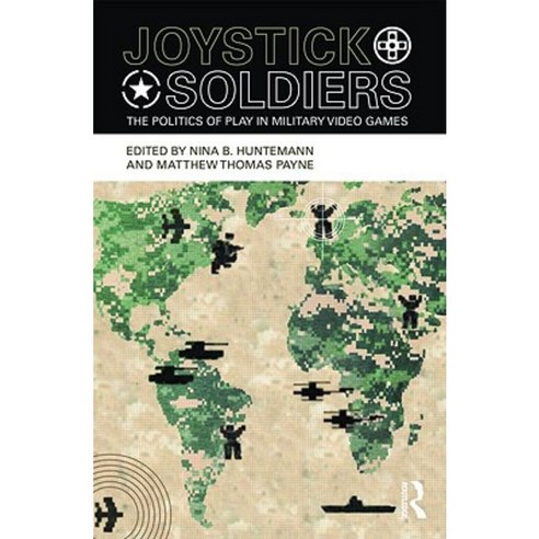 Joystick Soldiers: The Politics of Play in Military Video Games Paperback, Routledge