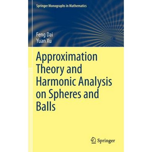 Approximation Theory and Harmonic Analysis on Spheres and Balls Hardcover, Springer