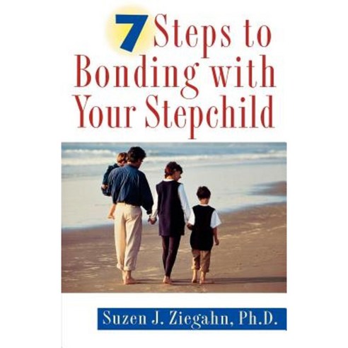 7 Steps to Bonding with Your Stepchild: Practical Advice for Bonding with Your Stepchildren Paperback, St. Martins Press-3pl
