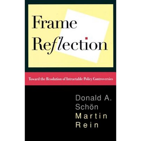 Frame Reflection: Toward the Resolution of Intractable Policy Controversies Paperback, Basic Books (AZ)