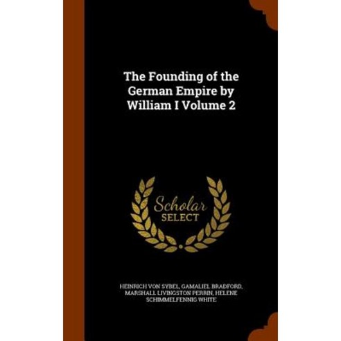 The Founding of the German Empire by William I Volume 2 Hardcover, Arkose Press