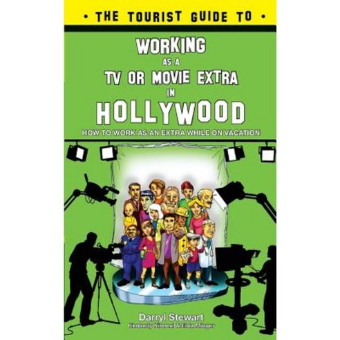 The Tourist Guide to Working as a TV or Movie Extra in Hollywood Paperback, Createspace Independent Publishing Platform