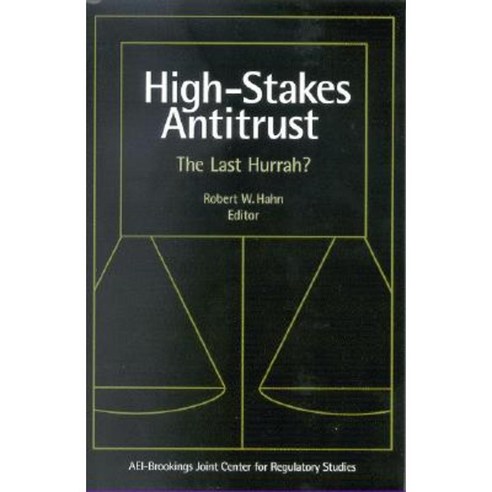 High Stakes Antitrust: The Last Hurrah? Paperback, American Enterprise Institute Press