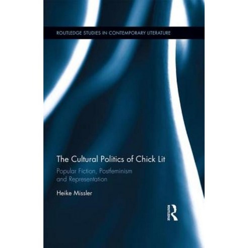 The Cultural Politics of Chick Lit: Popular Fiction Postfeminism and Representation Hardcover, Routledge