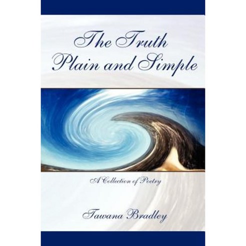 The Truth Plain and Simple: A Collection of Poetry Paperback, Authorhouse