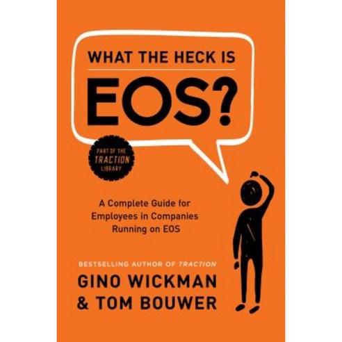 What the Heck Is EOS?: A Complete Guide for Employees in Companies Running on EOS Hardcover, Benbella Books