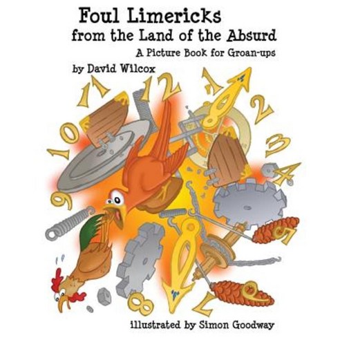 Foul Limericks from the Land of the Absurd: A Picture Book for Groan-Ups Paperback, Createspace Independent Publishing Platform
