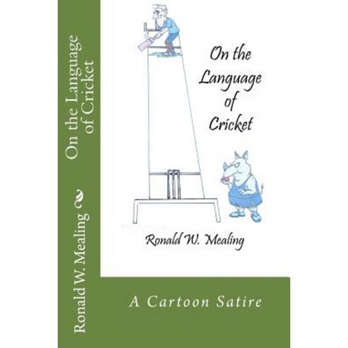 On the Language of Cricket: A Cartoon Satire Paperback, Createspace Independent Publishing Platform