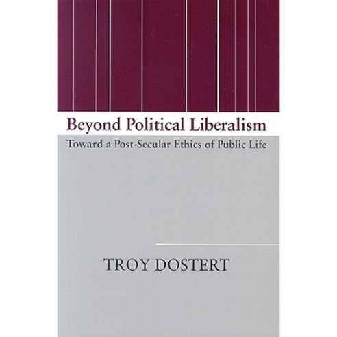 Beyond Political Liberalism: Toward a Post-Secular Ethics of Public Life Paperback, University of Notre Dame Press