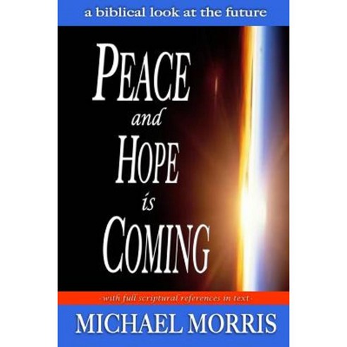 Peace and Hope Is Coming: A Biblical Look at the Future Paperback, Createspace Independent Publishing Platform