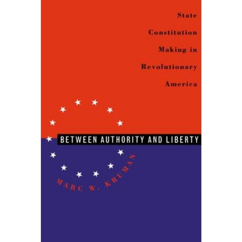 Between Authority & Liberty: State Constitution Making in Revolutionary America Paperback, University of North Carolina Press