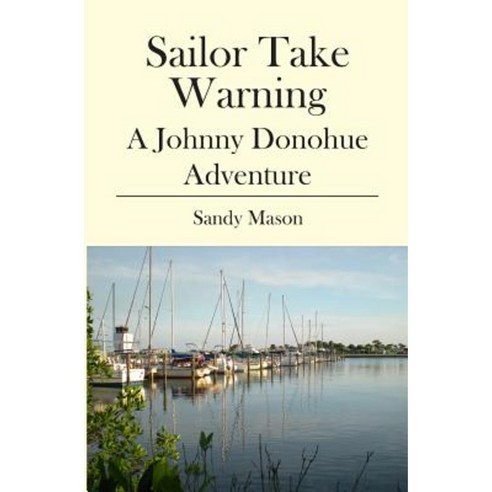 Sailor Take Warning: A Johnny Donohue Adventure Paperback, Booksurge Publishing