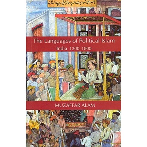 The Languages of Political Islam: India 1200-1800 Paperback, University of Chicago Press