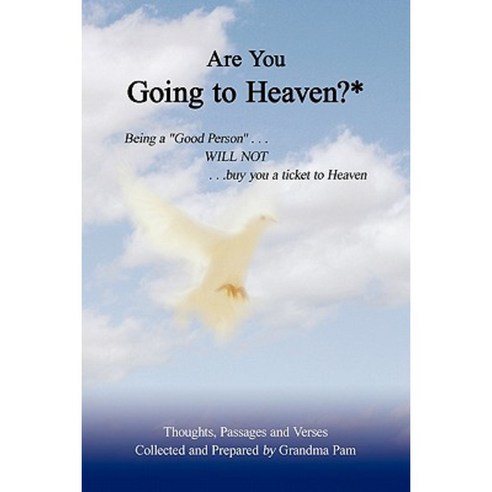 Are You Going to Heaven?*: Being a Good Person . . ..Will Not. . . Buy You a Ticket to Heaven Paperback, iUniverse