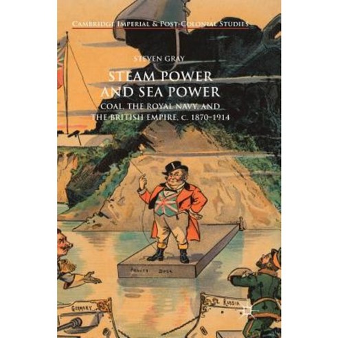 Steam Power and Sea Power: Coal the Royal Navy and the British Empire C. 1870-1914 Hardcover, Palgrave MacMillan