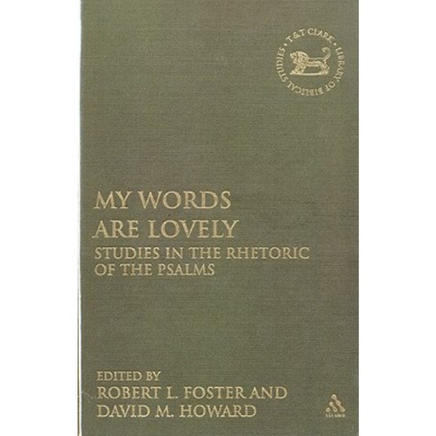 My Words Are Lovely: Studies in the Rhetoric of the Psalms Hardcover, T. & T. Clark Publishers
