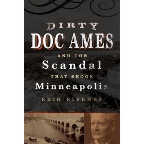 Dirty Doc Ames and the Scandal That Shook Minneapolis Paperback, Minnesota Historical Society Press