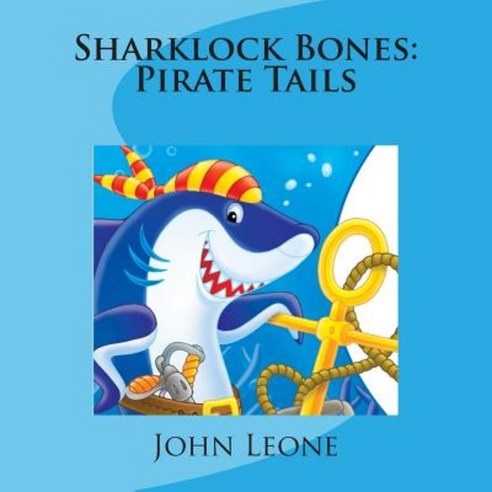 Sharklock Bones: Pirate Tails Paperback, Createspace Independent Publishing Platform