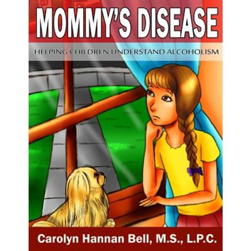 Mommy''s Disease: Helping Children Understand Alcoholism Paperback, Createspace Independent Publishing Platform