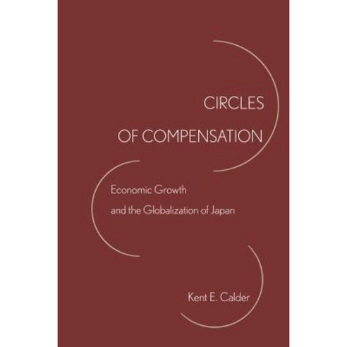 Circles of Compensation: Economic Growth and the Globalization of Japan Paperback, Stanford University Press