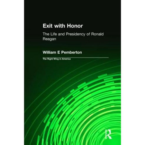 Exit with Honor: The Life and Presidency of Ronald Reagan Hardcover, Routledge