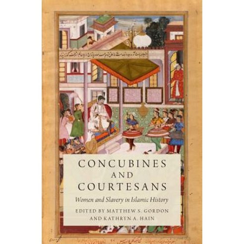 Concubines and Courtesans: Women and Slavery in Islamic History, Oxford Univ Pr