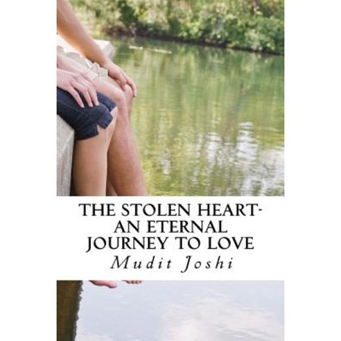 The Stolen Heart: An Eternal Journey to Love Paperback, Createspace Independent Publishing Platform