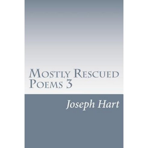 Mostly Rescued Poems 3 Paperback, Createspace