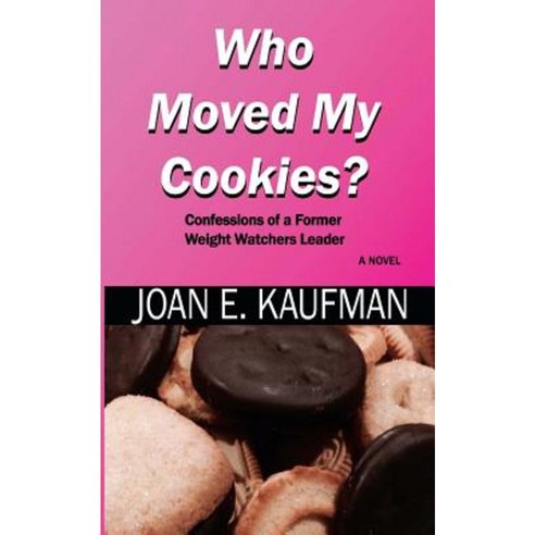 Who Moved My Cookies?: Confessions of a Former Weight Watchers Leader Paperback, Createspace Independent Publishing Platform