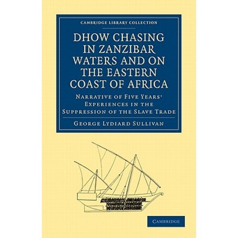 Dhow Chasing in Zanzibar Waters and on the Eastern Coast of Africa Paperback, Cambridge University Press